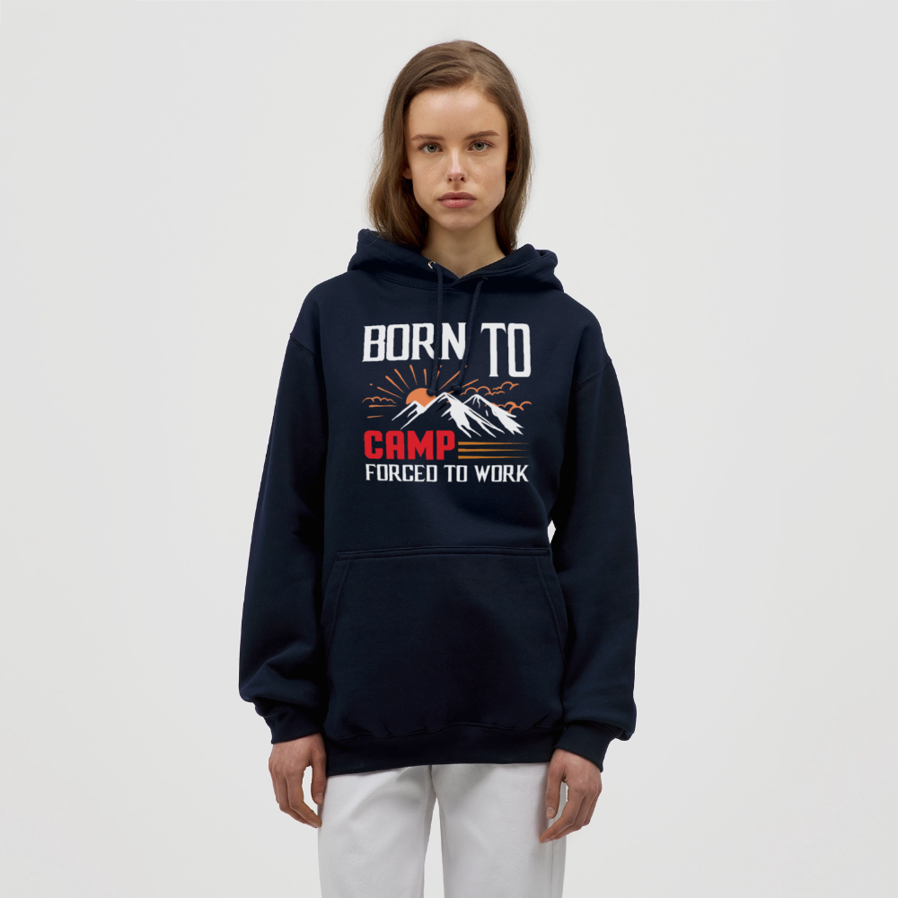 BORN TO CAMP FORCED TO WORK | Unisex Hoodie - Navy