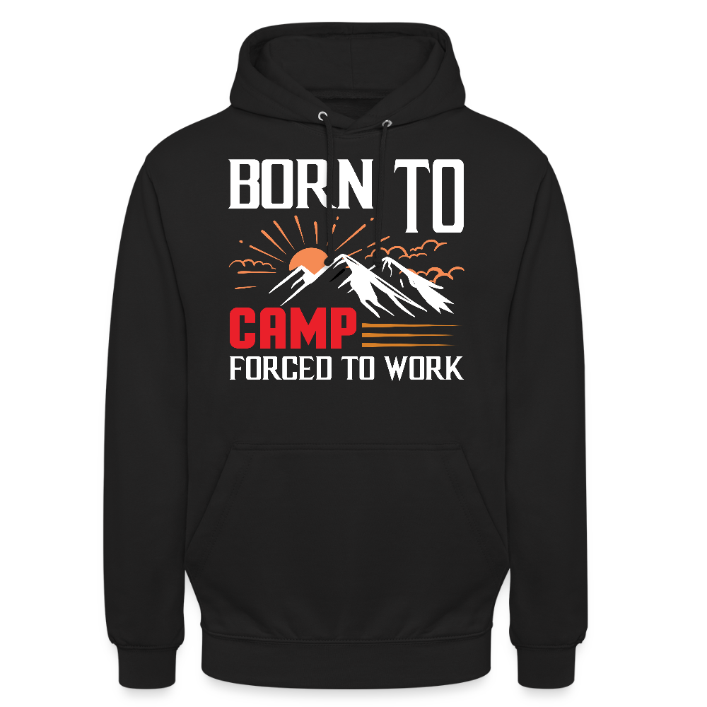 BORN TO CAMP FORCED TO WORK | Unisex Hoodie - Schwarz