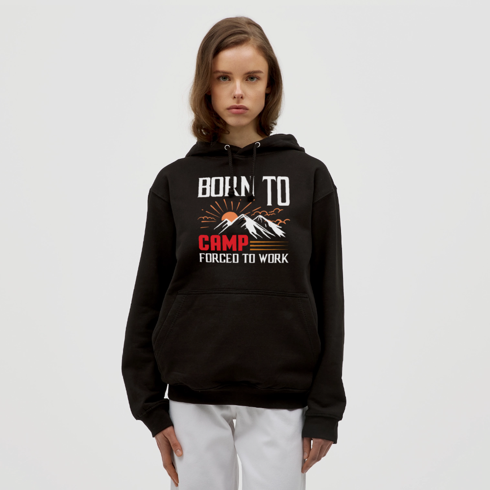 BORN TO CAMP FORCED TO WORK | Unisex Hoodie - Schwarz