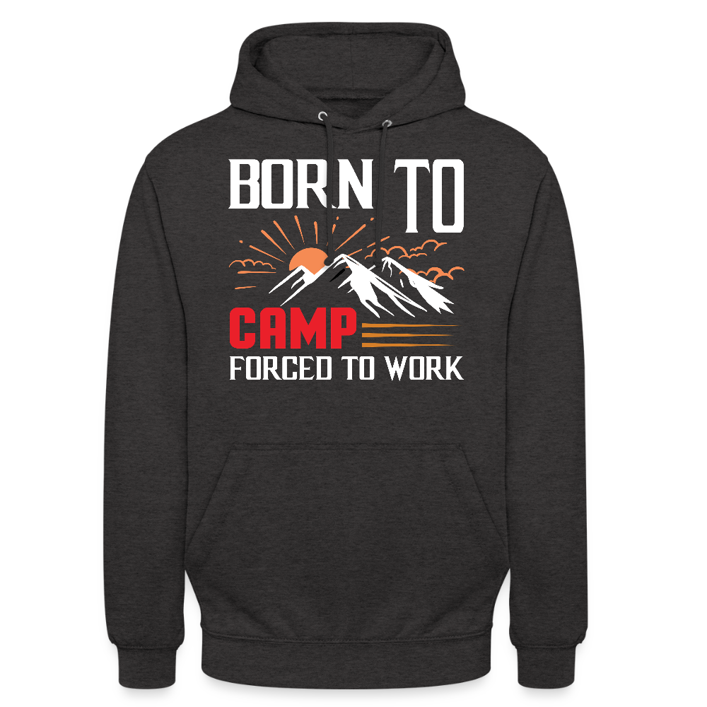 BORN TO CAMP FORCED TO WORK | Unisex Hoodie - Anthrazit